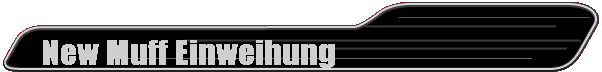 New Muff Einweihung