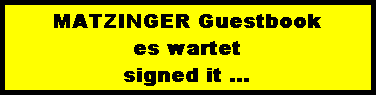 MATZINGER Guestbook
es wartet
signed it ...